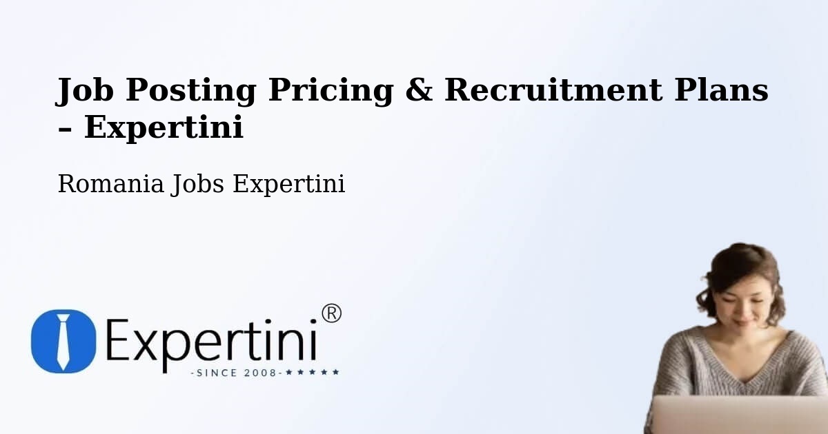 Job Posting Pricing & Recruitment Plans – Valea Sânpetrului - Valea Sânpetrului, Romania Jobs Expertini